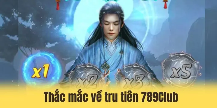 Tru Tiên 789Club - Slot game giải trí cực hot đầu 2026 4 Giải đáp về thắc mắc về slot game tru tiên 2026